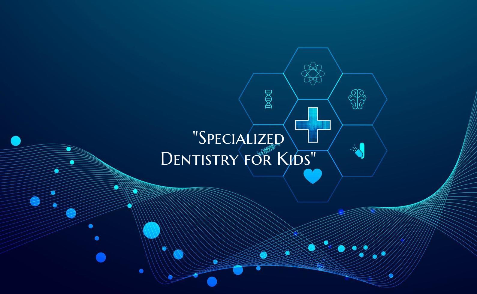 "Specialized Dentistry for Kids"